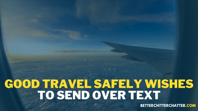 Good Travel Safely Wishes To Send Over Text