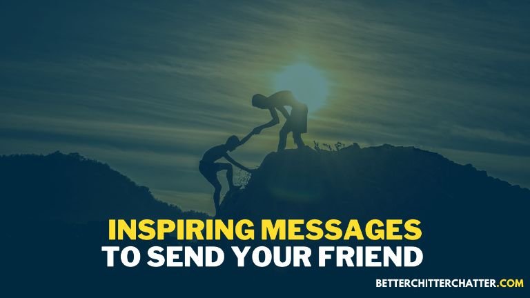 Inspiring Messages To Send Your Friend