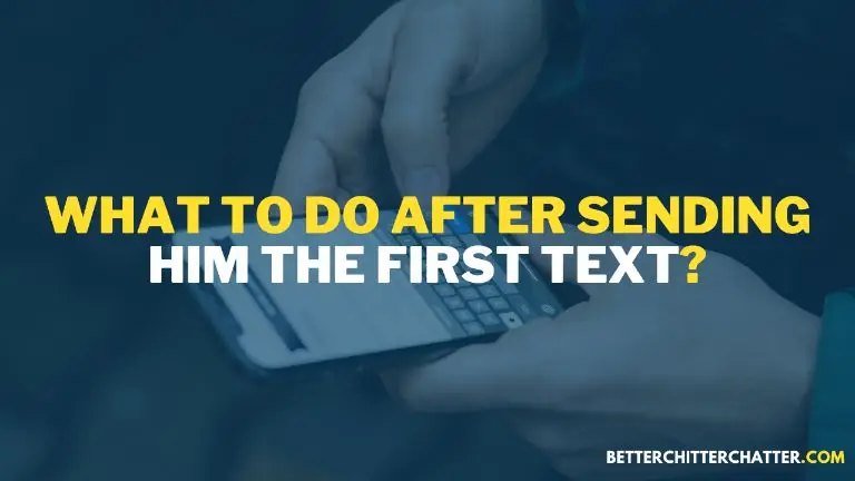 What To Do After Sending Him The First Text