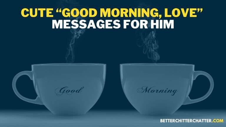 Cute “Good Morning, Love” Messages For Him