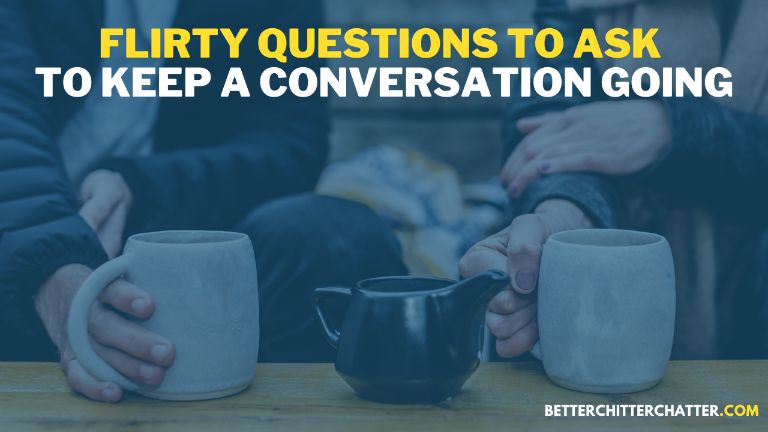 Flirty Questions To Ask To Keep A Conversation Going