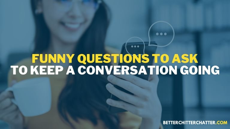 Funny Questions To Ask To Keep A Conversation Going