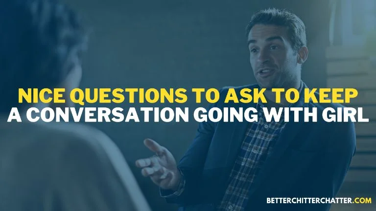 Nice Questions To Ask To Keep A Conversation Going With Girl