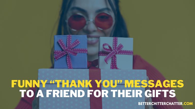 Funny “Thank You” Messages To A Friend For Their Gifts