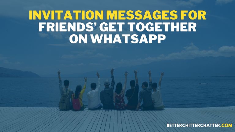 Invitation Messages For Friends’ Get Together On WhatsApp