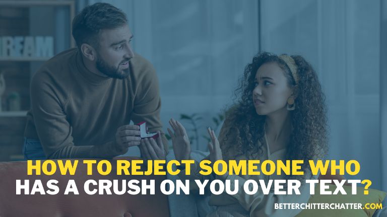 How To Reject Someone Who Has A Crush On You Over Text